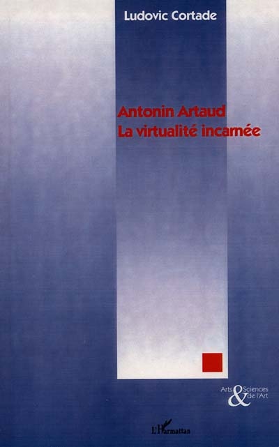 Antonin Artaud, la virtualité incarnée