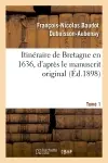 Itinéraire de Bretagne en 1636, d'après le manuscrit original. T. 1