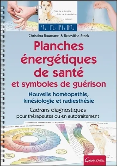 Planches énergétiques de santé et symboles de guérison : nouvelle homéopathie, kinésiologie et radiesthésie : cadrans diagnostiques pour thérapeuthes ou en autotraitement