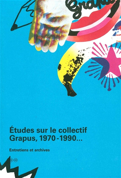 Etudes sur le collectif Grapus, 1970-1990... : entretiens et archives