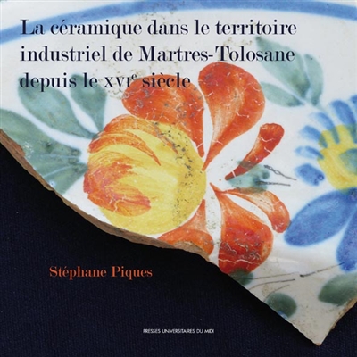La céramique dans le territoire industriel de Martres-Tolosane depuis le XVIe siècle