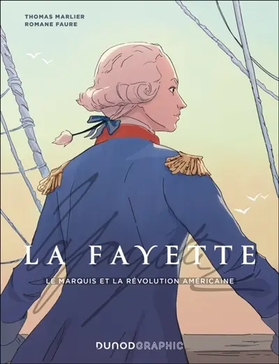 La Fayette : le marquis et la révolution américaine La Fayette : le marquis et la révolution américaine