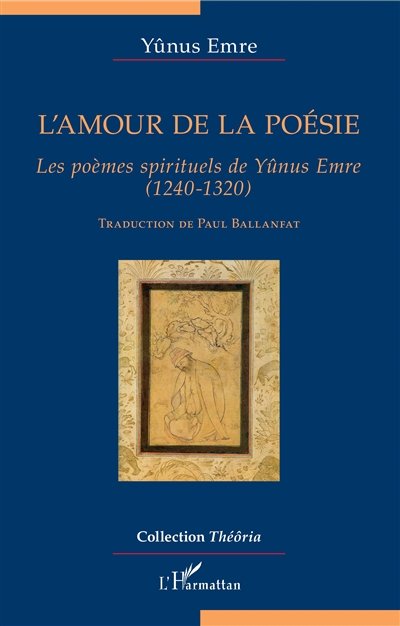 L'amour de la poésie : les poèmes spirituels de Yûnus Emre (1240-1320)