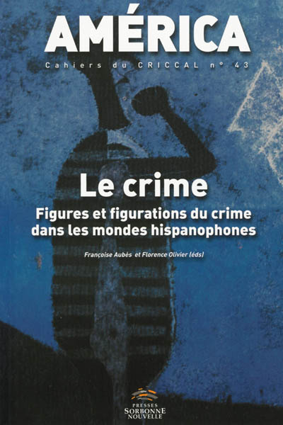 América, n° 43. Le crime : figures et figurations du crime dans les mondes hispanophones