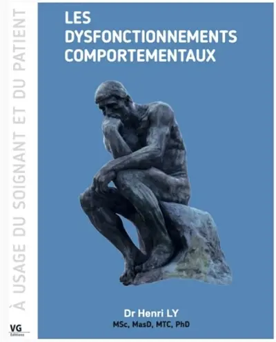 Les dysfonctionnements comportementaux : le psycho comportement-somatique et somato-psychique, somatisation, comportements délétères d'addiction et suicidaires : à usage du soignant et du patient