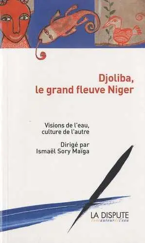 Djoliba, le grand fleuve Niger : visions de l'eau, culture de l'autre