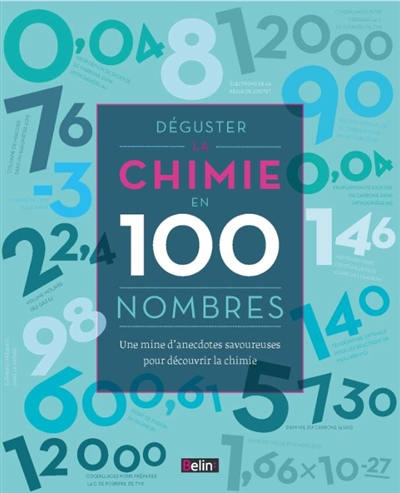 Déguster la chimie en 100 nombres : une mine d'anecdotes savoureuses pour découvrir la chimie