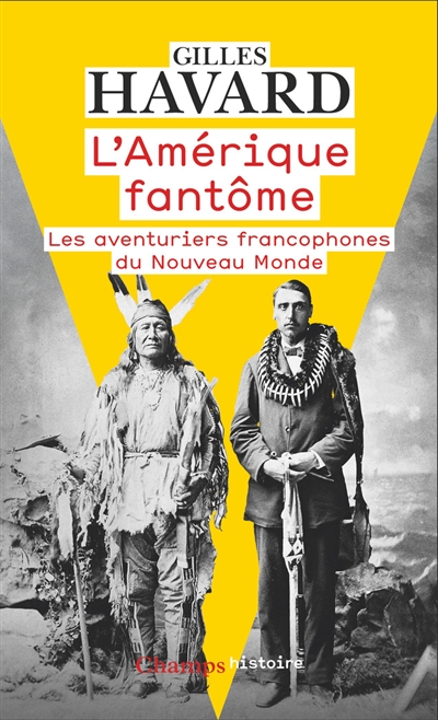 L'Amérique fantôme : les aventuriers francophones du Nouveau Monde