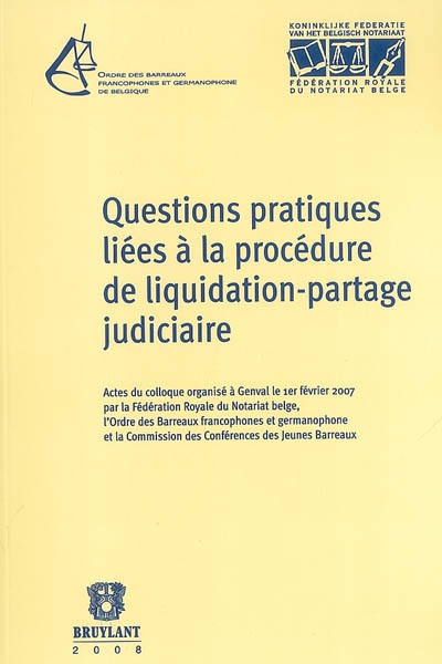 Questions pratiques liées à la procédure de liquidation-partage judiciaire : actes du colloque organisé à Genval le 1er février 2007