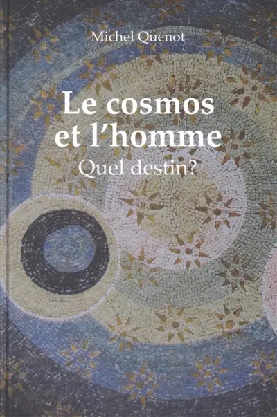 Le cosmos et l'homme : quel destin ?