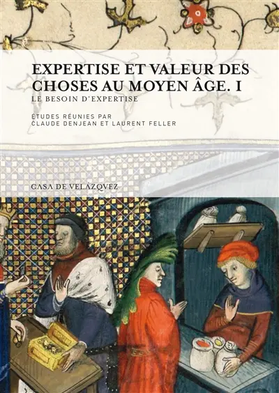 Expertise et valeur des choses au Moyen Age. Vol. 1. Le besoin d'expertise