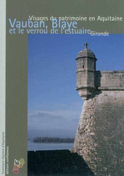 Vauban, Blaye et le verrou de l'estuaire : visage du patrimoine en Aquitaine : Gironde