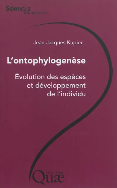 L'ontophylogenèse : évolution des espèces et développement de l'individu : conférences-débats organisées par le groupe Sciences en questions en 2011 à l'Inra, le 7 juin à Toulouse, le 14 juin à Clermont-Ferrand, le 23 juin à Dijon, le 29 septembre à Jouy-en-Josas, le 11 octobre à Tours