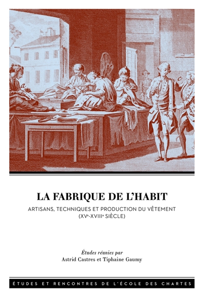 La fabrique de l'habit : artisans, techniques et production du vêtement (XVe-XVIIIe siècle)