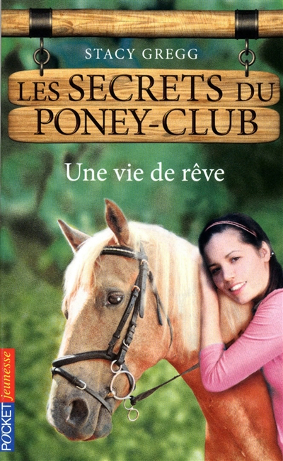 Les secrets du poney club. Vol. 4. Une vie de rêve