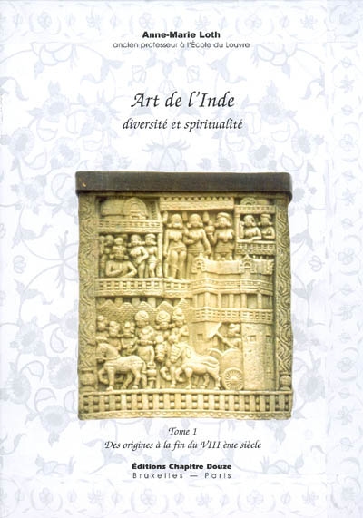 Art de l'Inde : diversité et spiritualité. Vol. 1. Des origines à la fin du VIIIe siècle