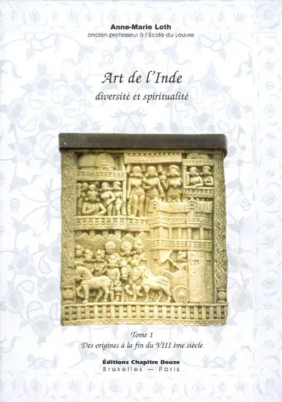 Art de l'Inde : diversité et spiritualité. Vol. 1. Des origines à la fin du VIIIe siècle