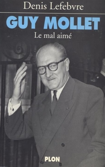 Guy Mollet, le mal aimé