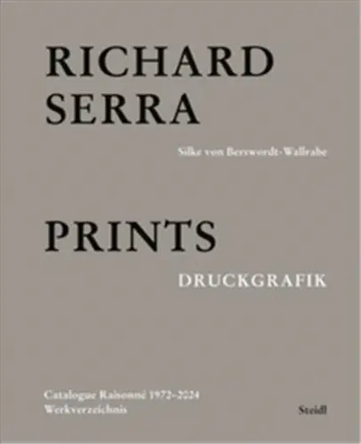 Richard Serra Catalogue Raisonné Prints 1972/2022