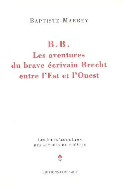 BB, les aventures du brave écrivain Brecht entre l'Est et l'Ouest : épopée parodique