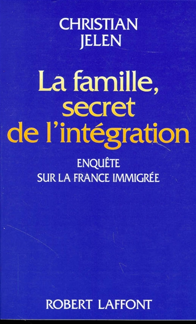 La Famille, secret de l'intégration : enquête sur la France immigrée
