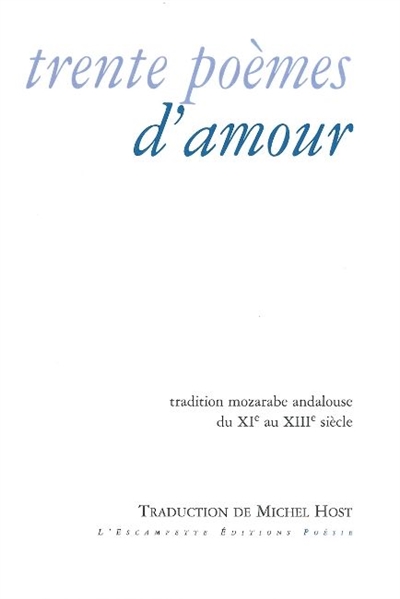 Trente poèmes d'amour : tradition mozarabe andalouse du XIe au XIIIe siècle