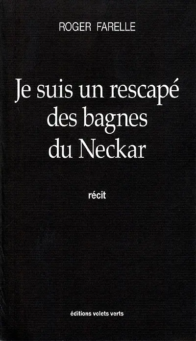 Je suis un rescapé des bagnes du Neckar : récit