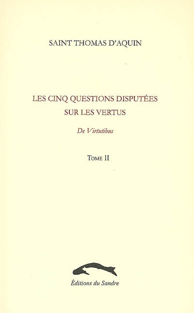 Les cinq questions disputées sur les vertus : De virtutibus. Vol. 2
