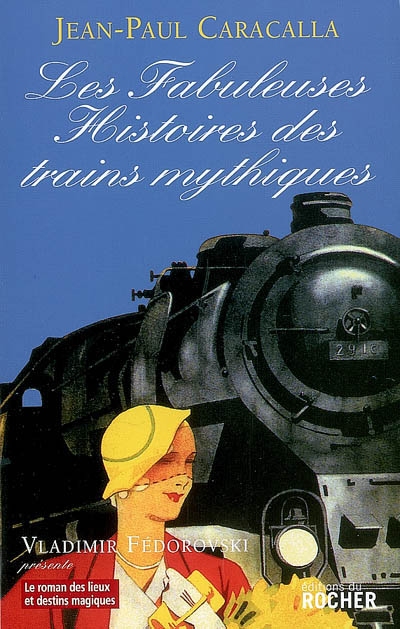 Les fabuleuses histoires des trains mythiques