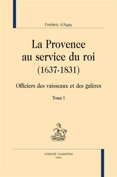 La Provence au service du roi : 1637-1831 : officiers des vaisseaux et des galères