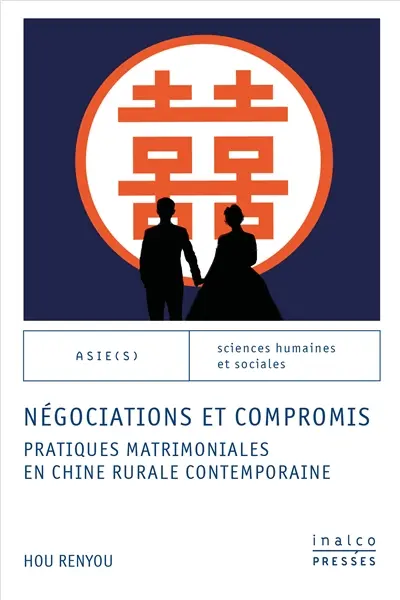 Négociations et compromis : pratiques matrimoniales en Chine rurale contemporaine