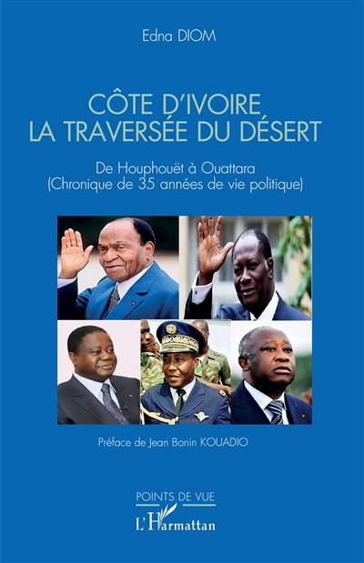 Côte d'Ivoire, la traversée du désert : de Houphouët à Ouattara (chronique de 35 années de vie politique)