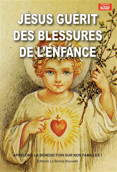 Jésus guérit les blessures de l'enfance : appelons la bénédiction sur nos familles !