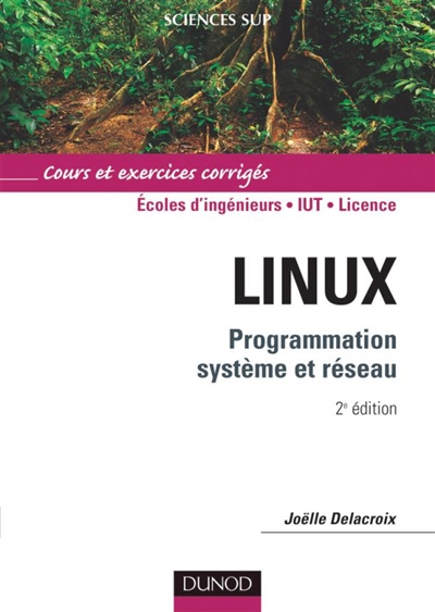 Linux : programmation système et réseau : cours et exercices corrigés, écoles d'ingénieurs, IUT, licence
