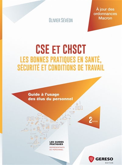 CSE et CHSCT : les bonnes pratiques en santé, sécurité et conditions de travail : guide à l'usage des élus du personnel