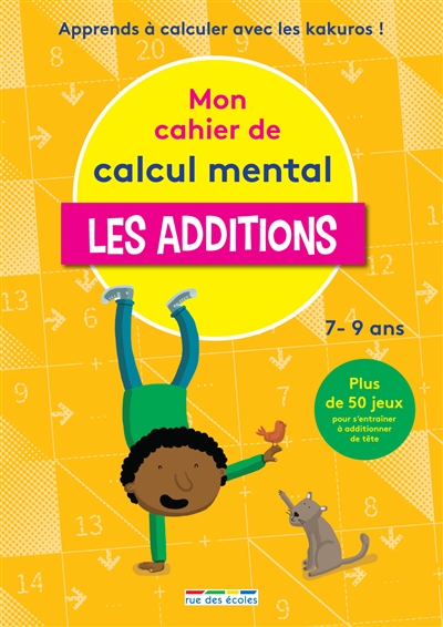 Mon cahier de calcul mental : les additions, 7-9 ans : apprendre à calculer avec les kakuros !