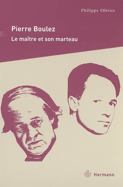 Pierre Boulez : le maître et son marteau