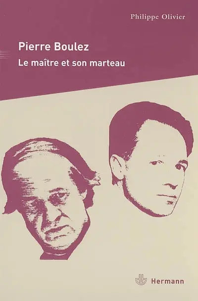Pierre Boulez : le maître et son marteau