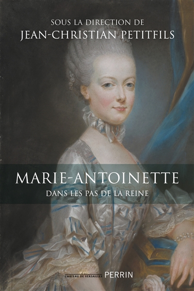Marie-Antoinette : dans les pas de la reine