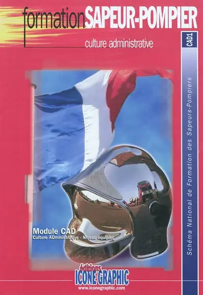 Culture administrative : module CAD, culture administrative, niveau équipier : schéma national de formation des sapeurs-pompiers, CAD1