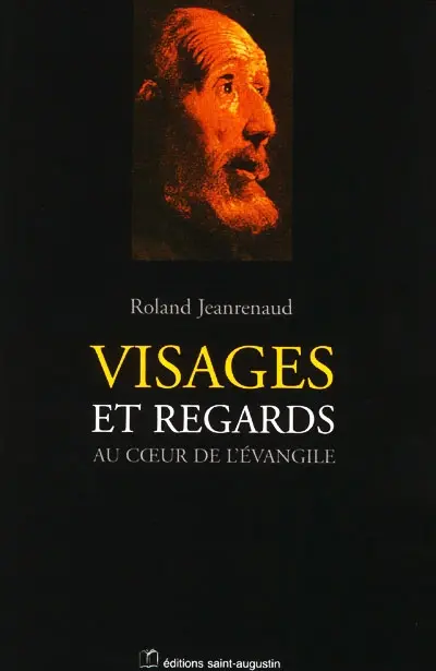 Visages et regards : au coeur de l'Evangile