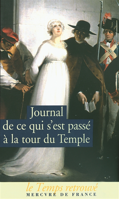 Journal de ce qui s'est passé à la tour du Temple. Dernières heures de Louis XVI. Mémoire