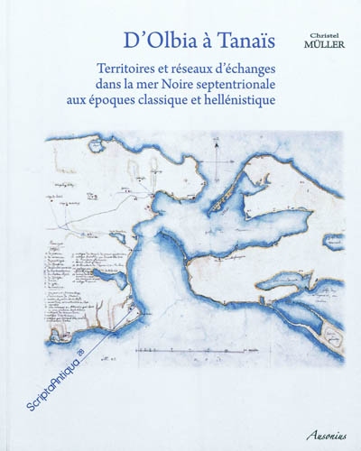 D'Olbia à Tanaïs : territoires et réseaux d'échanges dans la mer Noire septentrionale aux époques classique et hellénistique