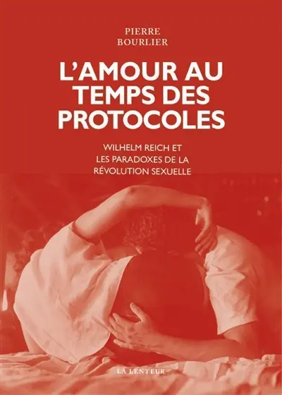 L'amour au temps des protocoles : Wilhelm Reich et les paradoxes de la révolution sexuelle