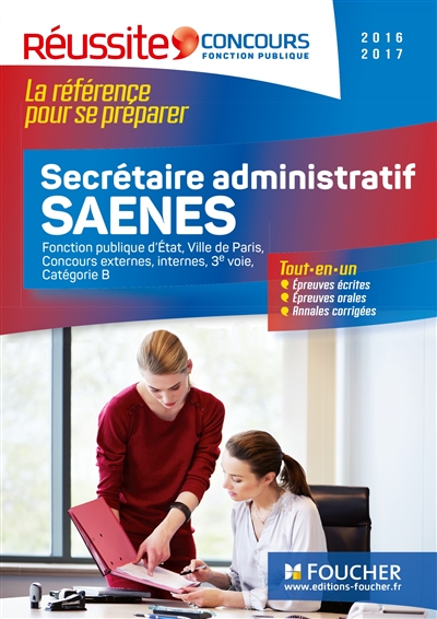 Secrétaire administratif SAENES : fonction publique d'Etat, Ville de Paris, concours externes, internes, 3e voie, catégorie B : tout-en-un, 2016-2017