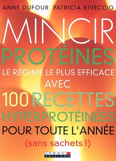Mincir protéines : le régime le plus efficace avec 100 recettes hyperprotéinées pour toute l'année (sans sachets !)