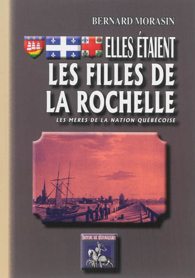 Elles étaient les filles de La Rochelle : les mères de la nation québecoise