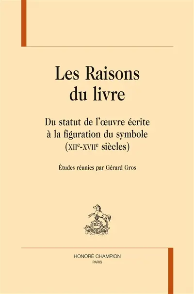 Les raisons du livre : du statut de l'oeuvre écrite à la figuration du symbole (XIIe-XVIIe siècles)