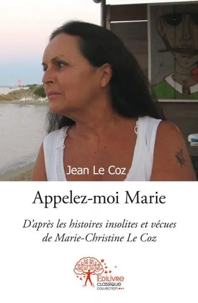 Appelez moi marie : D’après les histoires insolites et vécues de Marie-Christine Le Coz