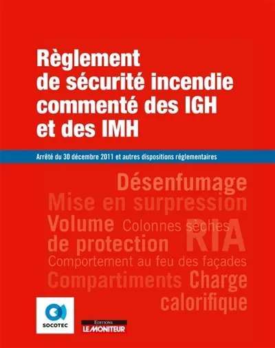 Règlement de sécurité incendie commenté des IGH et des IMH : arrêté du 30 décembre 2011 et autres dispositions réglementaires